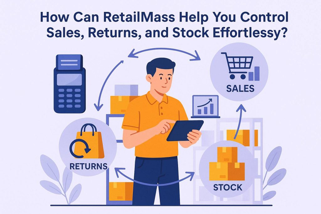 How Can RetailMass Help You Control Sales, Returns, and Stock Effortlessly?