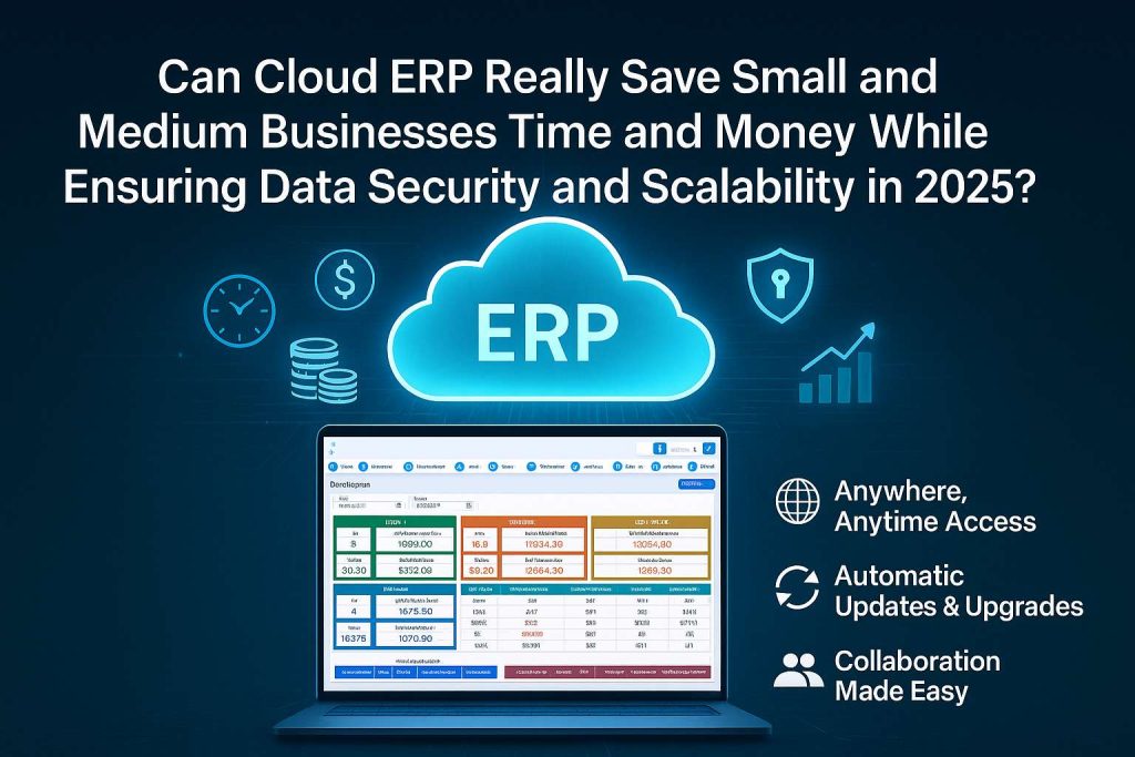 Can Cloud ERP Really Save Small and Medium Businesses Time and Money While Ensuring Data Security and Scalability in 2025?