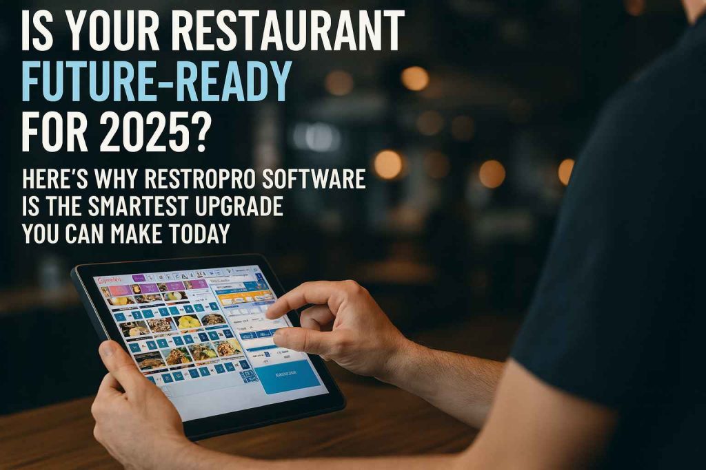 Is Your Restaurant Future-Ready for 2025? Here’s Why RestroPro Software Is the Smartest Upgrade You Can Make Today.