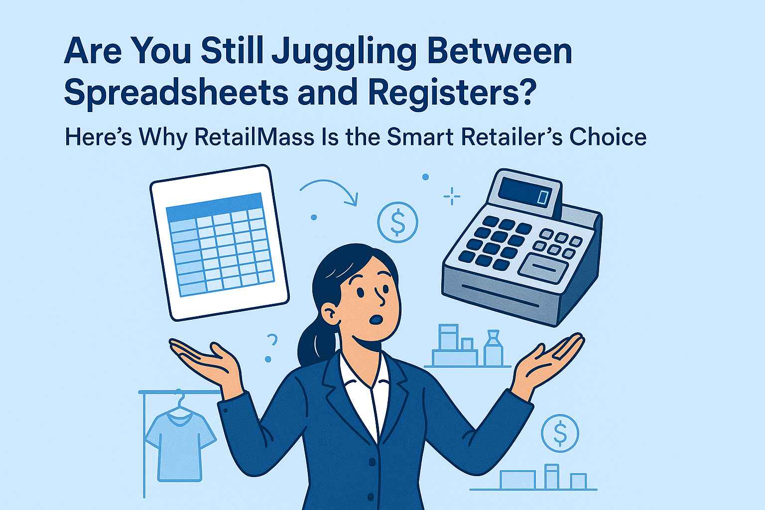 “Are You Still Juggling Between Spreadsheets and Registers? Here’s Why RetailMass Is the Smart Retailer’s Choice”