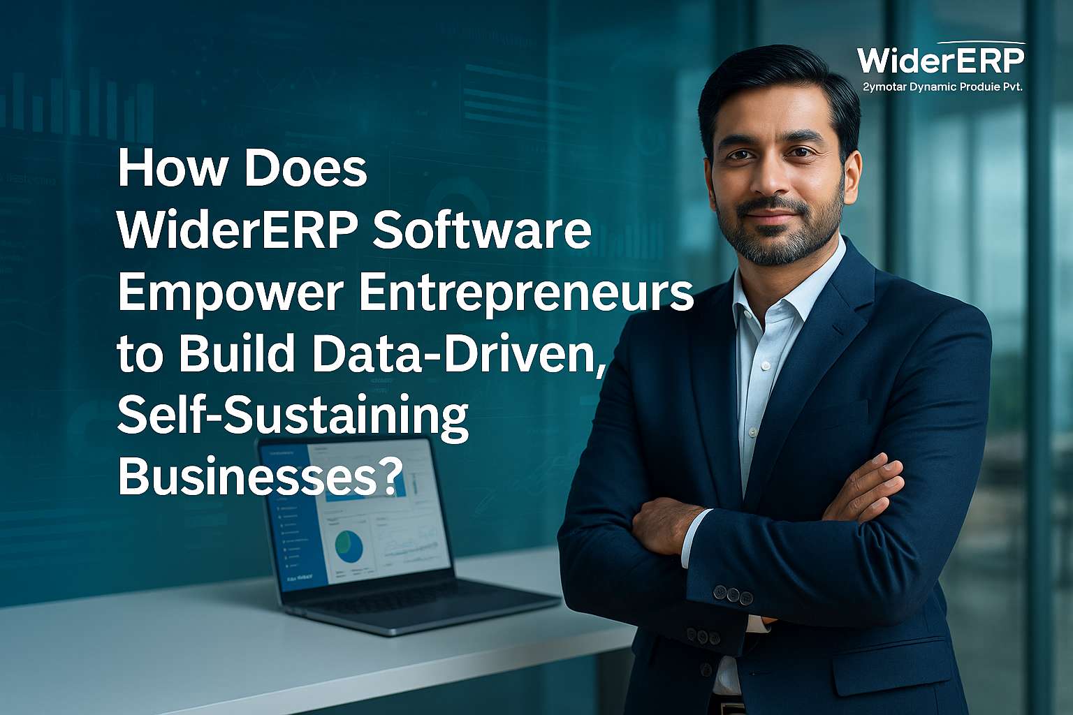 How Does WiderERP Software Empower Entrepreneurs to Build Data-Driven, Self-Sustaining Businesses?
