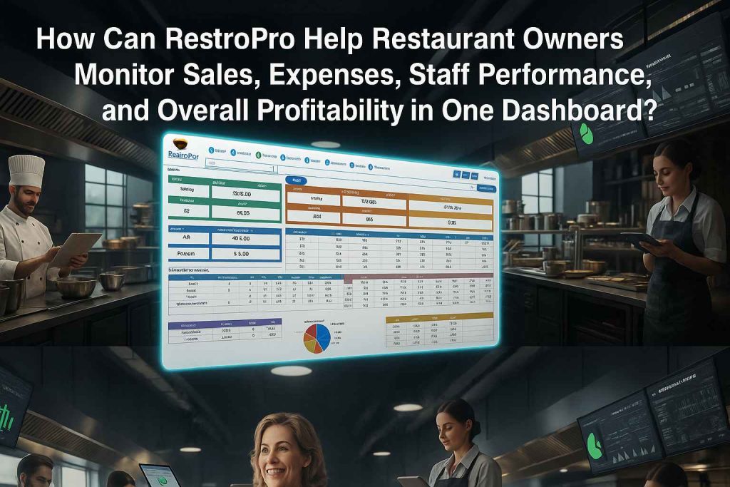 How Can RestroPro Help Restaurant Owners Monitor Sales, Expenses, Staff Performance, and Overall Profitability in One Dashboard?